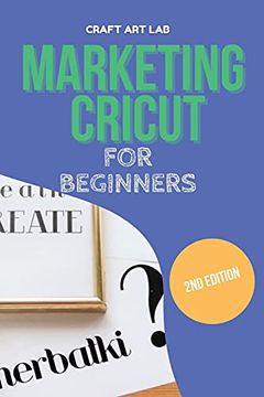 portada Marketing Cricut for Beginners: Learn how to Sell Your Creations in the Digital World (in English)