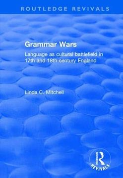 portada Grammar Wars: Language as Cultural Battlefield in 17Th and 18Th Century England (Routledge Revivals) (en Inglés)