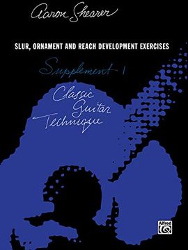 portada Classic Guitar Technique -- Supplement 1: Slur, Ornament, and Reach Development Exercises (Shearer Series) (en Inglés)