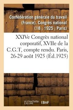 portada Xxive Congrès National Corporatif, Xviie de la C.G.T, Compte Rendu Des Débats: Paris, 17-20 Septembre 1929 (en Francés)