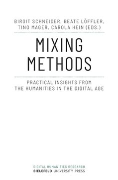 portada Mixing Methods: Practical Insights From the Humanities in the Digital age (Digital Humanities Research)