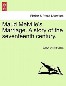 portada maud melville's marriage. a story of the seventeenth century. (en Inglés)