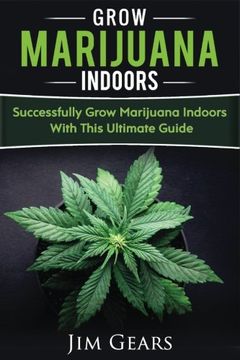 portada Growing Marijuana: Grow Cannabis Indoors Guide, get a Successful Grow, Marijuana Horticulture, Grow Weed at Home, Hydroponics, Dank Weed, set up a Quick and Easy System at Home, Marijuana Cultivating 