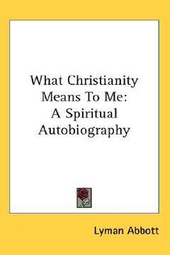 portada what christianity means to me: a spiritual autobiography