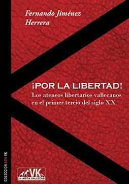 portada Por la Libertad! Los Ateneos Libertarios Vallecanos en el Primer Tercio del Siglo xx (in Spanish)
