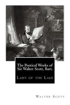 portada The Poetical Works of Sir Walter Scott, Bart.: Lady of the Lake (en Inglés)