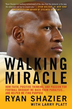 portada Walking Miracle: How Faith, Positive Thinking, and Passion for Football Brought me Back From Paralysis. And Helped me Find Purpose 