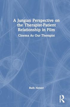portada A Jungian Perspective on the Therapist-Patient Relationship in Film: Cinema as our Therapist (in English)