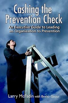 portada cashing the prevention check: an executive guide to leading an organization to prevention (en Inglés)