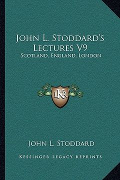 portada john l. stoddard's lectures v9: scotland, england, london (en Inglés)
