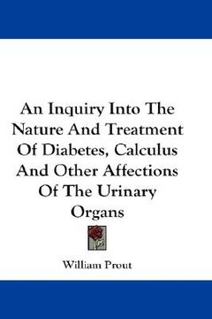 portada an inquiry into the nature and treatment of diabetes, calculus and other affections of the urinary organs (en Inglés)