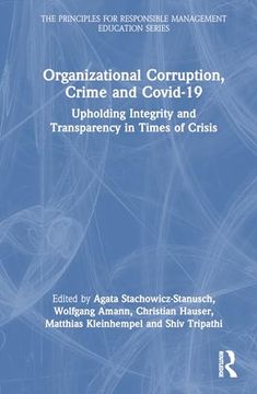 portada Organizational Corruption, Crime and Covid-19: Upholding Integrity and Transparency in Times of Crisis (The Principles for Responsible Management Education Series)