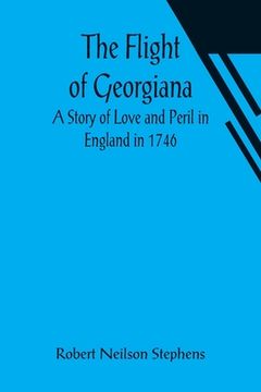 portada The Flight of Georgiana A Story of Love and Peril in England in 1746 (en Inglés)