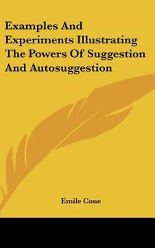 portada examples and experiments illustrating the powers of suggestion and autosuggestion (en Inglés)