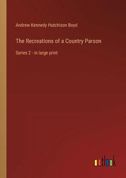 portada The Recreations of a Country Parson: Series 2 - in large print (en Inglés)