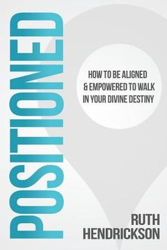 portada Positioned: How to Be Aligned & Empowered to Walk in Your Divine Destiny