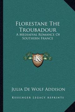 portada florestane the troubadour: a mediaeval romance of southern france (en Inglés)