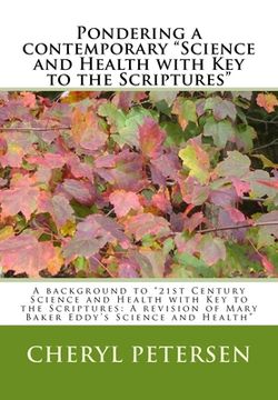 portada Pondering a contemporary "Science and Health with Key to the Scriptures"": A background to "21st Century Science and Health with Key to the Scriptures (en Inglés)