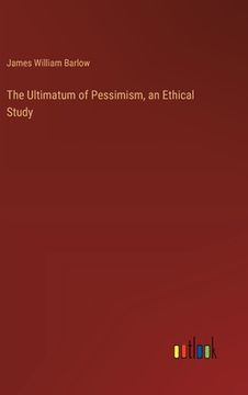 portada The Ultimatum of Pessimism, an Ethical Study