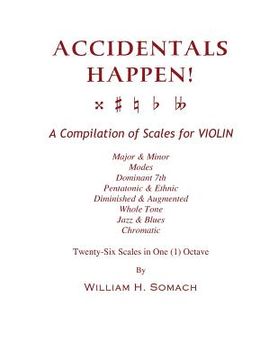 portada ACCIDENTALS HAPPEN! A Compilation of Scales for Violin in One Octave: Major & Minor, Modes, Dominant 7th, Pentatonic & Ethnic, Diminished & Augmented, (en Inglés)