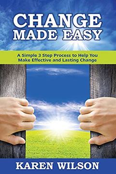 portada Change Made Easy: A Simple 3 Step Process to Help you Make Effective and Lasting Change (in English)