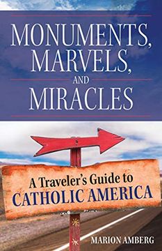 portada Monuments, Marvels, and Miracles: A Traveler'S Guide to Catholic America (in English)