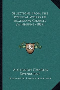 portada selections from the poetical works of algernon charles swinbselections from the poetical works of algernon charles swinburne (1887) urne (1887) (en Inglés)