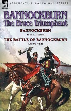 portada Bannockburn, 1314: The Bruce Triumphant-Bannockburn by John e. Morris & the Battle of Bannockburn by Robert White (in English)