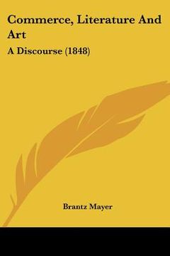 portada commerce, literature and art: a discourse (1848) (en Inglés)