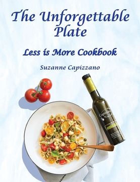 portada The Unforgettable Plate: Less is More Cookbook (en Inglés)