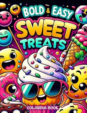portada Bold and Easy Sweet Treats Coloring book: Candyland Creations Immerse Yourself in the World of Bold and Easy Sweet Treats with Our Coloring Assortment (en Inglés)