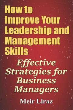 portada How to Improve Your Leadership and Management Skills - Effective Strategies for Business Managers (en Inglés)
