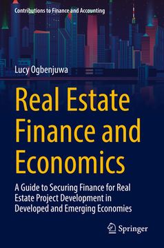 portada Real Estate Finance and Economics: A Guide to Securing Finance for Real Estate Project Development in Developed and Emerging Economies (en Inglés)