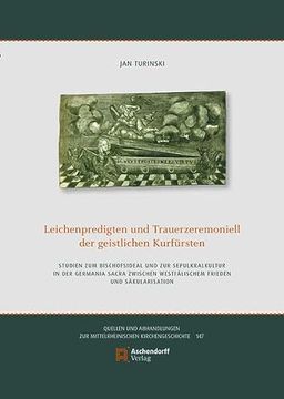 portada Leichenpredigten Und Trauerzeremoniell Der Geistlichen Kurfursten: Studien Zum Bischofsideal Und Zur Sepulkralkultur in Der Germania Sacra Zwischen We (en Alemán)