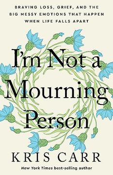 portada I'm not a Mourning Person: Braving Loss, Grief, and the big Messy Emotions That Happen When Life Falls Apart (in English)