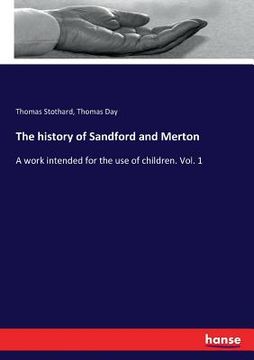 portada The history of Sandford and Merton: A work intended for the use of children. Vol. 1 (en Inglés)