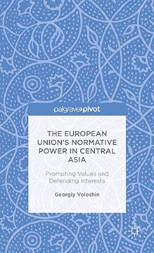 portada The European Union’S Normative Power in Central Asia: Promoting Values and Defending Interests (en Inglés)