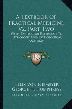 portada a textbook of practical medicine v2, part two: with particular reference to physiology and pathological anatomy (in English)