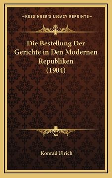portada Die Bestellung Der Gerichte in Den Modernen Republiken (1904) (en Alemán)