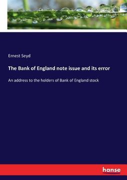 portada The Bank of England note issue and its error: An address to the holders of Bank of England stock (in English)