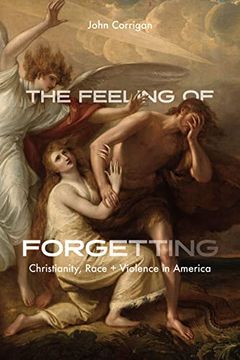 portada The Feeling of Forgetting: Christianity, Race, and Violence in America (en Inglés)