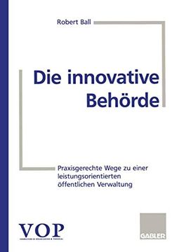 portada Die Innovative Behörde: Praxisgerechte Wege zu Einer Leistungsorientierten Öffentlichen Verwaltung (in German)