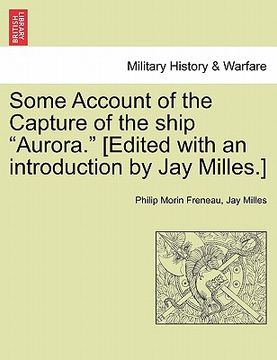 portada some account of the capture of the ship "aurora." [edited with an introduction by jay milles.] (en Inglés)
