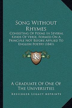 portada song without rhymes: consisting of poems in several kinds of verse, formed on a principle not before applied to english poetry (1841) (en Inglés)