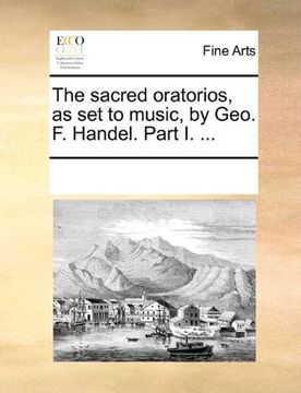 portada the sacred oratorios, as set to music, by geo. f. handel. part i. ...