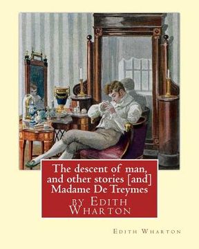 portada The descent of man, and other stories [and] Madame De Treymes: by Edith Wharton (Short story collections) (en Inglés)