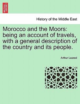 portada morocco and the moors: being an account of travels, with a general description of the country and its people.