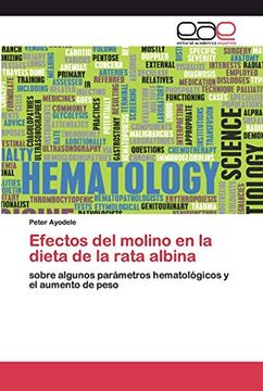 portada Efectos del Molino en la Dieta de la Rata Albina: Sobre Algunos Parámetros Hematológicos y el Aumento de Peso