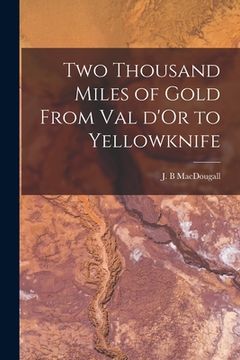 portada Two Thousand Miles of Gold From Val D'Or to Yellowknife (en Inglés)