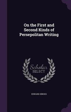 portada On the First and Second Kinds of Persepolitan Writing (en Inglés)
